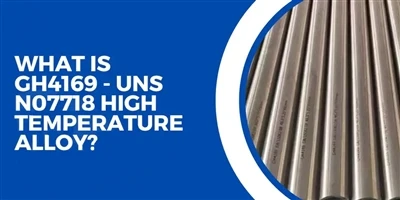 Hợp kim nhiệt độ cao GH4169 - UNS N07718 là gì?