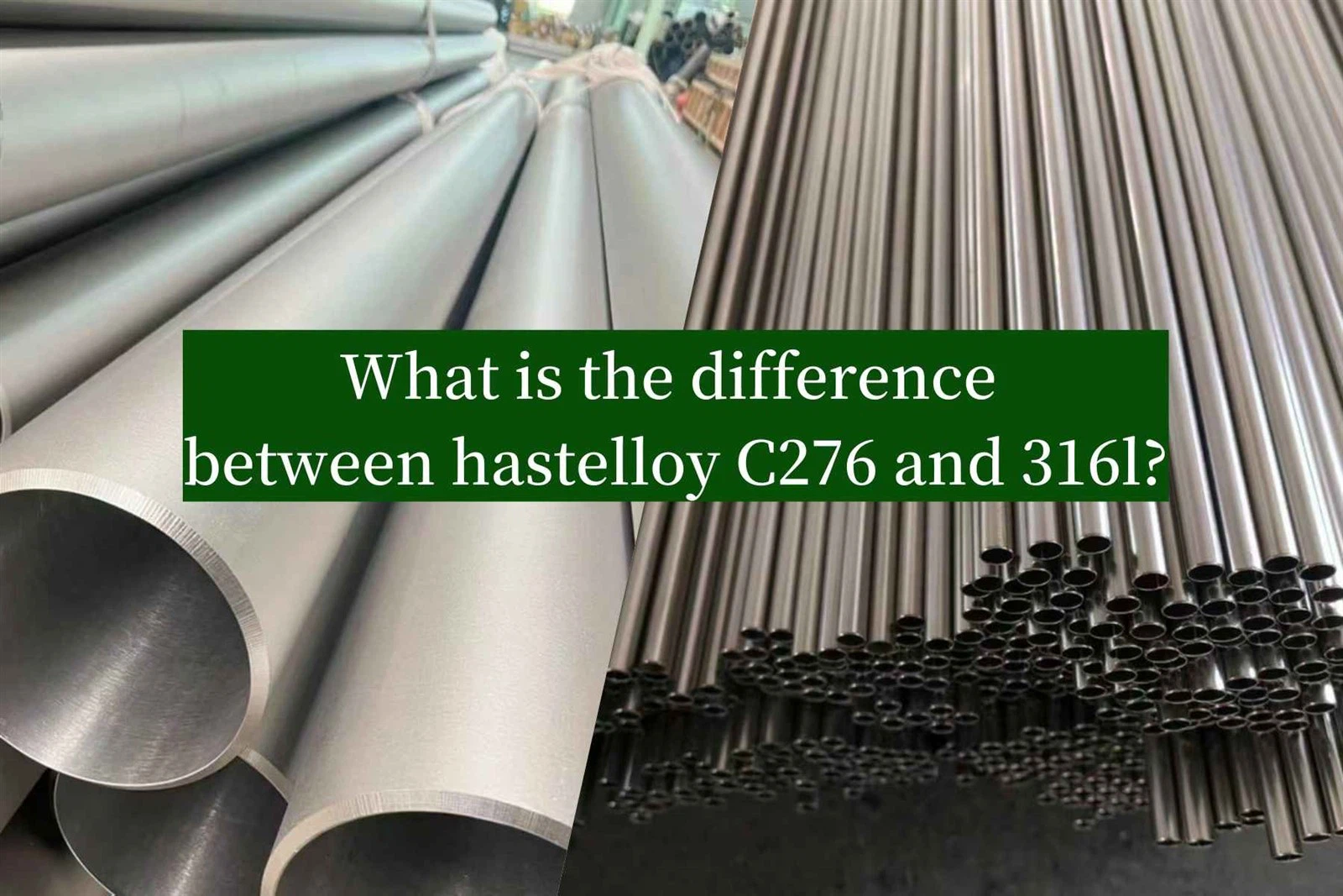 What is the difference between hastelloy C276 and 316l? What is the difference between hastelloy C276 and 316l?